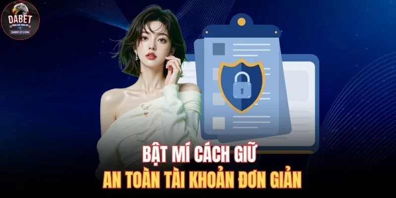 Bật mí cách giữ an toàn tài khoản đơn giản