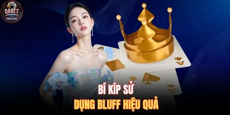 Bí kíp sử dụng Bluff hiệu quả