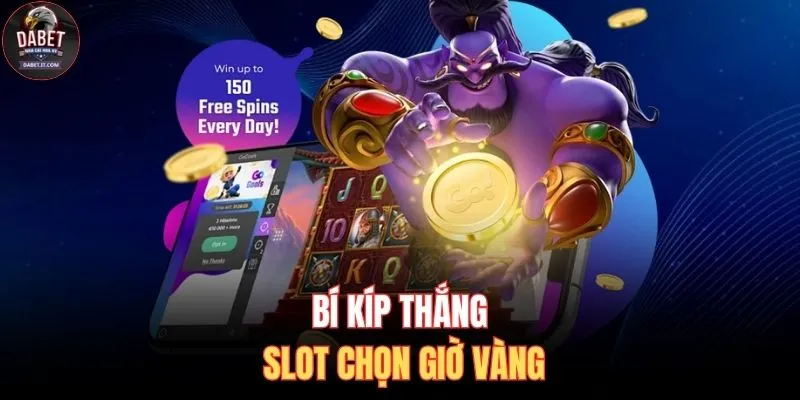 Bí kíp thắng slot chọn giờ vàng