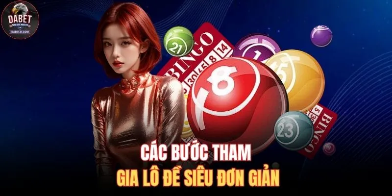 Các bước tham gia lô đề siêu đơn giản