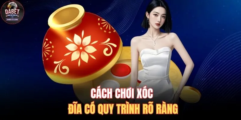 Cách chơi xóc đĩa có quy trình rõ ràng