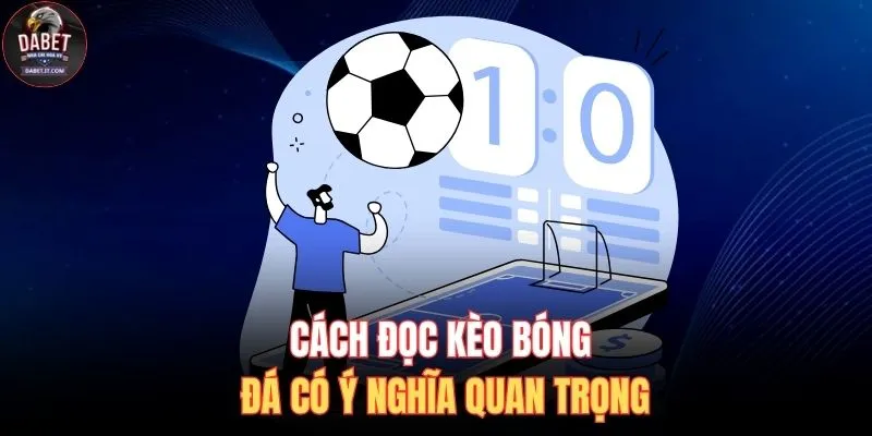 Cách đọc kèo bóng đá có ý nghĩa quan trọng