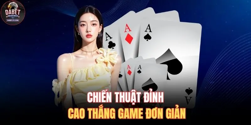Chiến thuật đỉnh cao thắng game đơn giản