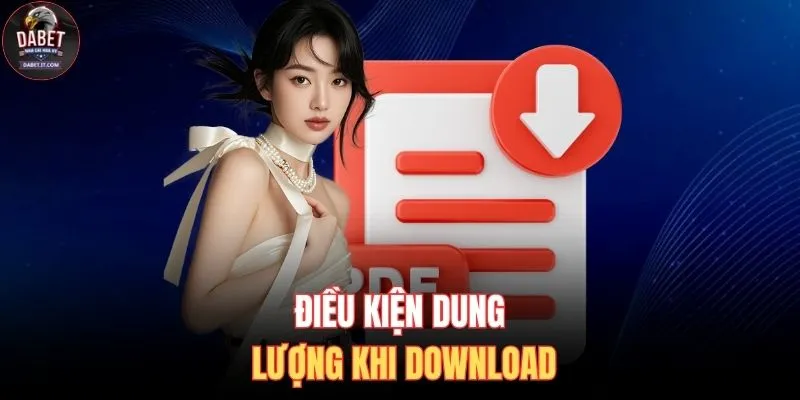 Điều kiện dung lượng khi download