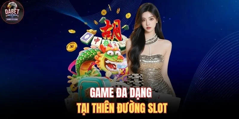 Game đa dạng tại thiên đường slot