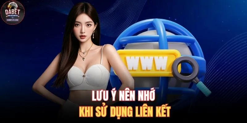 Lưu ý nên nhớ khi sử dụng liên kết