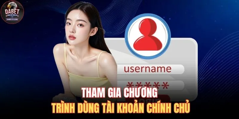 Tham gia chương trình dùng tài khoản chính chủ