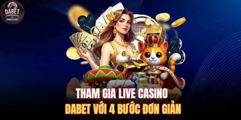 Tham gia Live Casino DABET với 4 bước đơn giản
