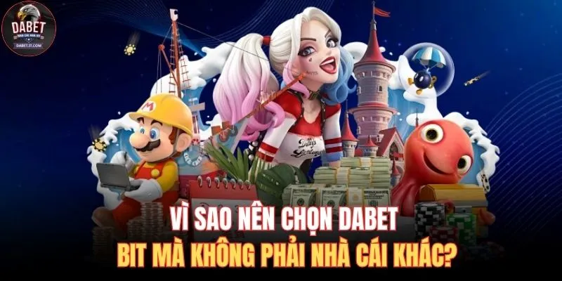 Vì sao nên chọn DABET bit mà không phải nhà cái khác?